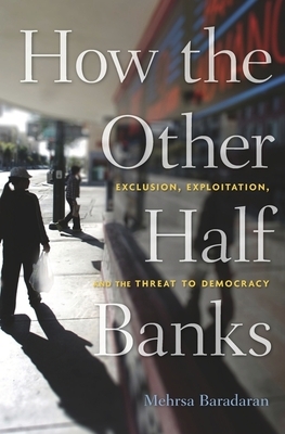 Book cover of How the Other Half Banks: Exclusion, Exploitation, and the Threat to Democracy by Mehrsa Baradaran