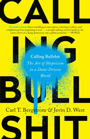 Book cover of Calling Bullshit: The Art of Skepticism in a Data-Driven World by Jevin D. West and Carl T. Bergstrom