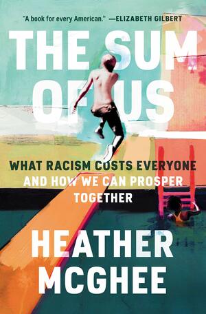 Book cover of The Sum of Us: What Racism Costs Everyone and How We Can Prosper Together by Heather McGhee