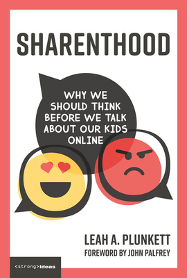 Book cover of  Sharenthood: Why We Should Think Before We Talk about Our Kids Online by Leah A. Plunkett Sharenthood: Why We Should Think Before We Talk about Our Kids Online by Leah A. Plunkett