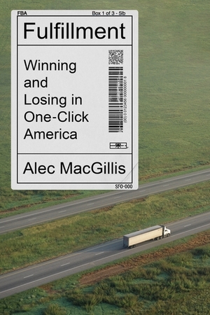 Book cover of Fulfillment: Winning and Losing in One-Click America by Alec MacGillis and Stefan Alexander MacGillis