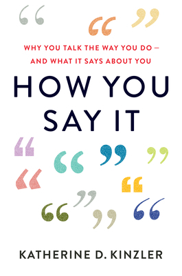 Book cover of How You Say It: Why We Judge Others by the Way They Talk--And the Costs of This Hidden Bias by Katherine D. Kinzler