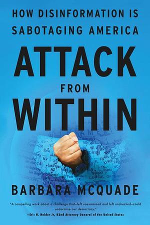 Book cover of Attack from Within: How Disinformation is Sabotaging America by Barbara McQuade