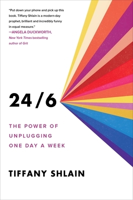 Book cover of 24/6: The Power of Unplugging One Day a Week by Tiffany Shlain