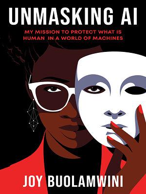 Book cover of Unmasking AI: My Mission to Protect What Is Human in a World of Machines by Joy Buolamwini