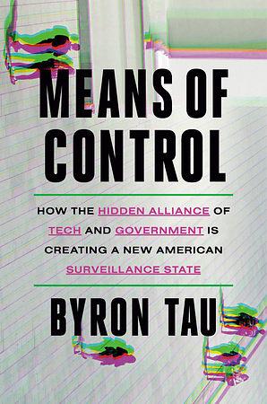 Book cover of Means of Control: How the Hidden Alliance of Tech and Government is Creating a New American Surveillance State by Byron Tau